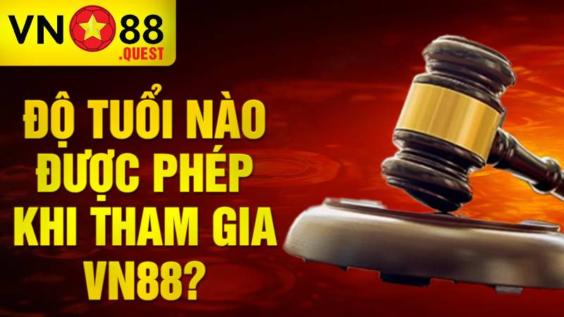 VN88 32 Bao nhiêu tuổi được tham gia cá cược tại VN88