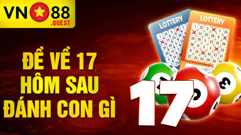 Đề về 17 hôm sau đánh con gì: Kinh nghiệm đánh đề về chuẩn 1 Đề về 17 hôm sau đánh con gì