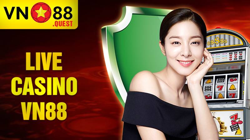 Live Casino VN88: Sảnh Casino Online đẳng cấp bậc nhất châu Á 1 Live Casino VN88